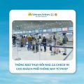 Vietnam Airlines thay đổi nhà ga check-in với khách Phổ thông bay từ Pháp