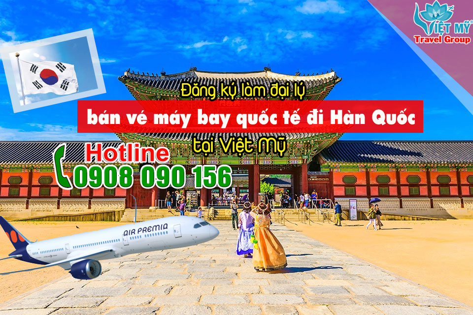 Đăng ký làm đại lý bán vé máy bay quốc tế đi Hàn Quốc tại Việt Mỹ