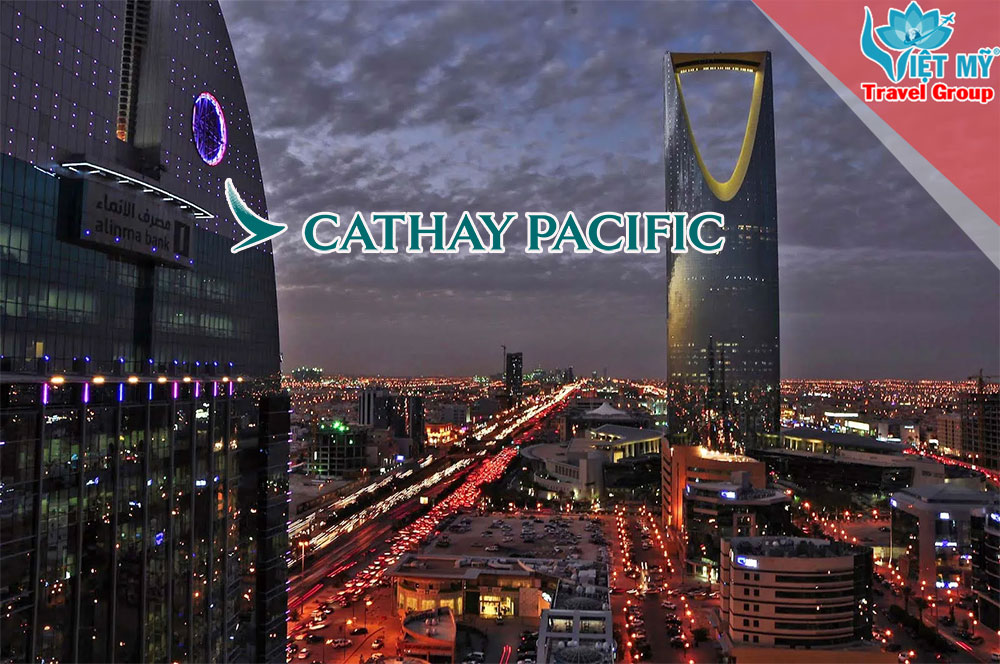 Đặt vé máy bay đi Riyadh hãng Cathay Pacific
