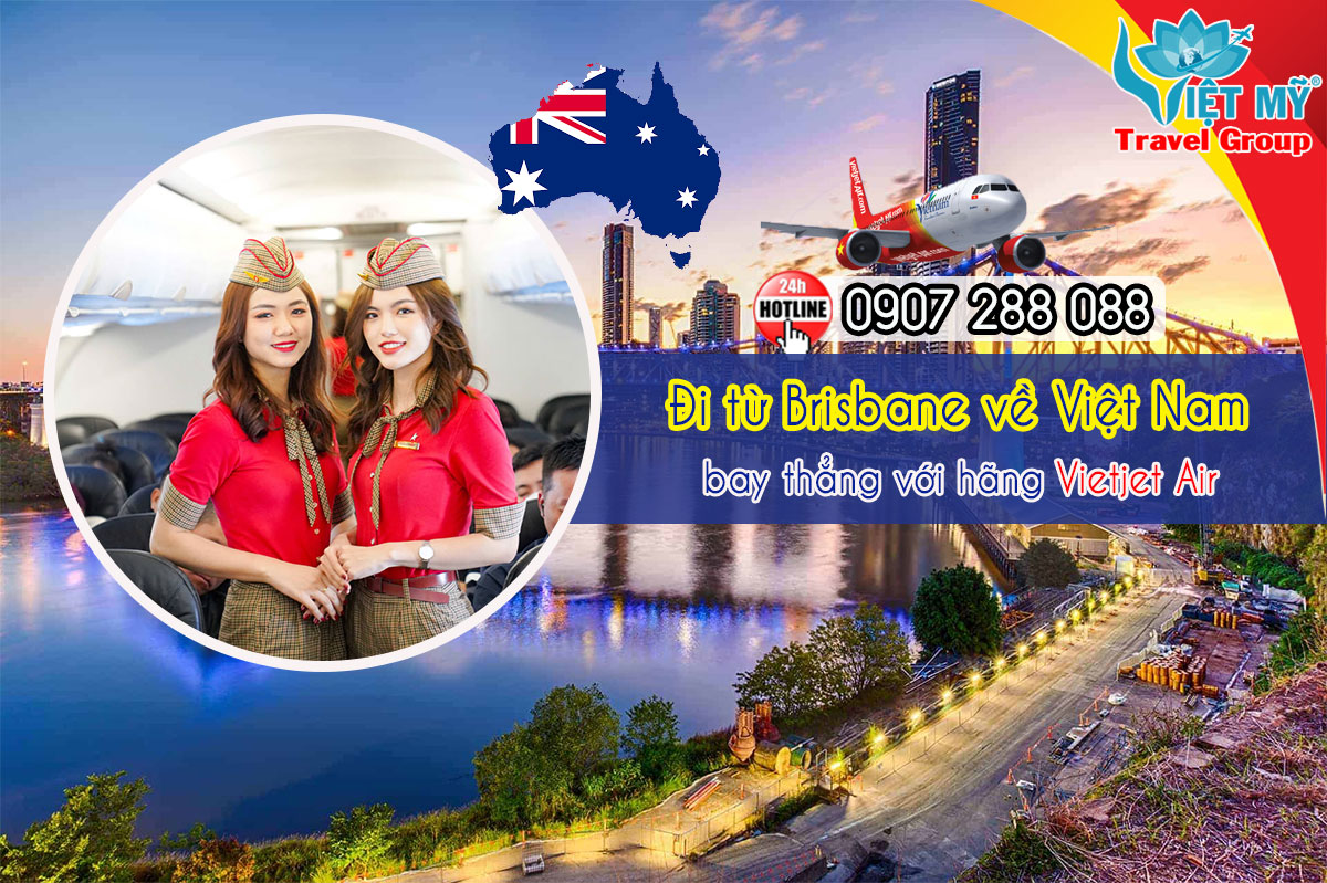 Đi từ Brisbane về Việt Nam bay thẳng hãng Vietjet Air giá rẻ