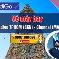 Vé máy bay Indigo TPHCM (SGN) - Chennai (MAA)