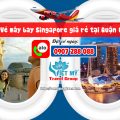 Vé máy bay Singapore giá rẻ tại Quận 6