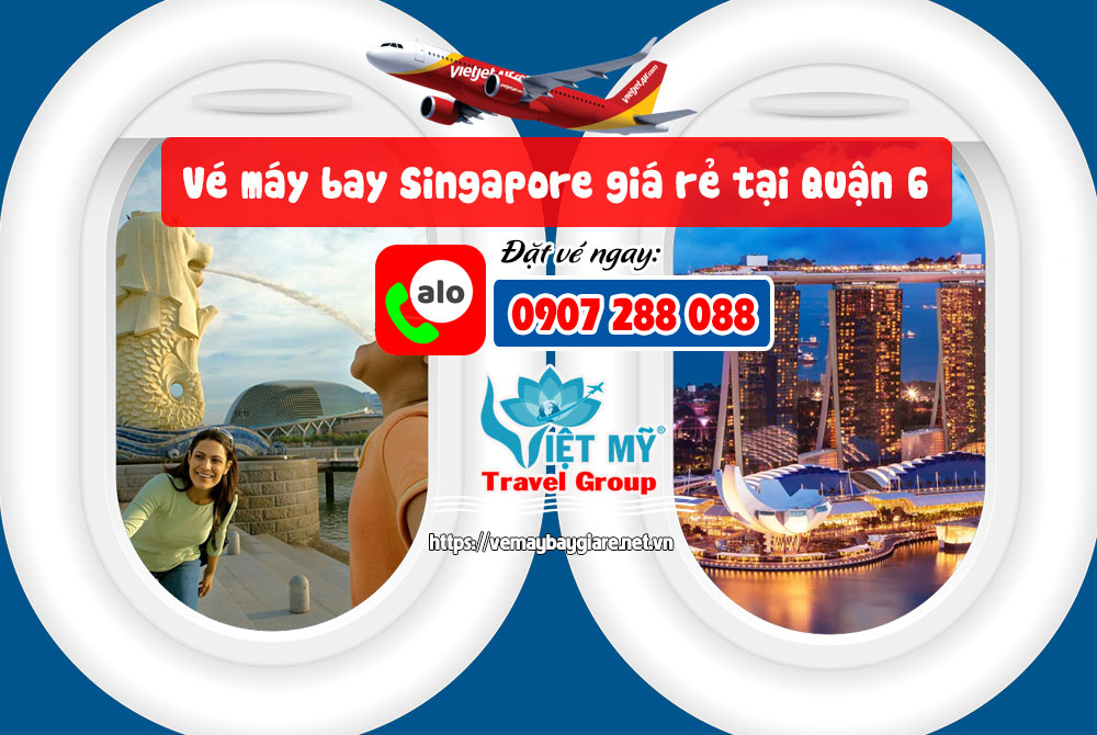 Vé máy bay Singapore giá rẻ tại Quận 6