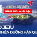Asiana Airlines GIẢM 10% vé đi Jeju - ngao du Hàn thôi!