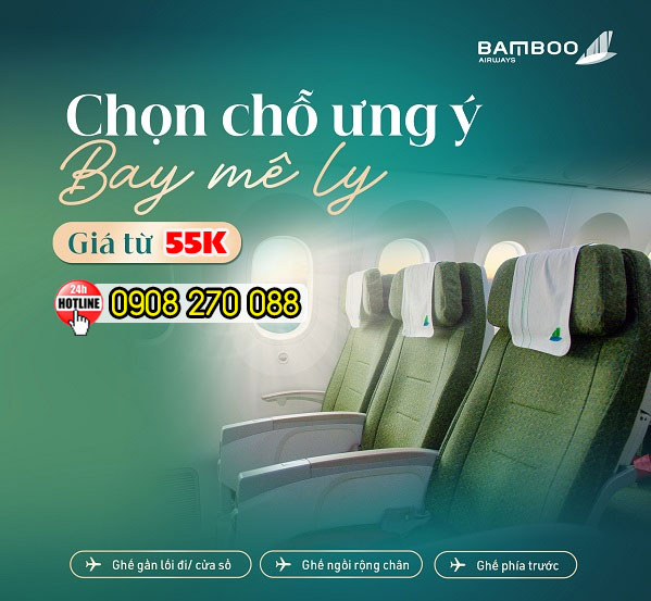Dễ dàng lựa chọn hàng ghế rộng chân, ghế ngồi cạnh cửa sổ, gần lối đi...