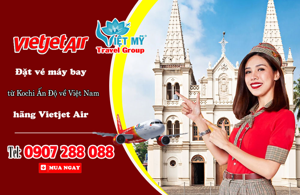 Đặt vé máy bay từ Kochi Ấn Độ về Việt Nam bay hãng Vietjet Air