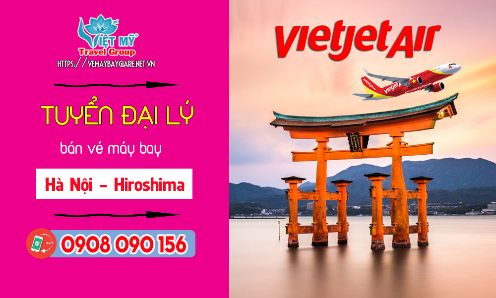 Tuyển đại lý bán vé máy bay Hà Nội đi Hiroshima Nhật Bản