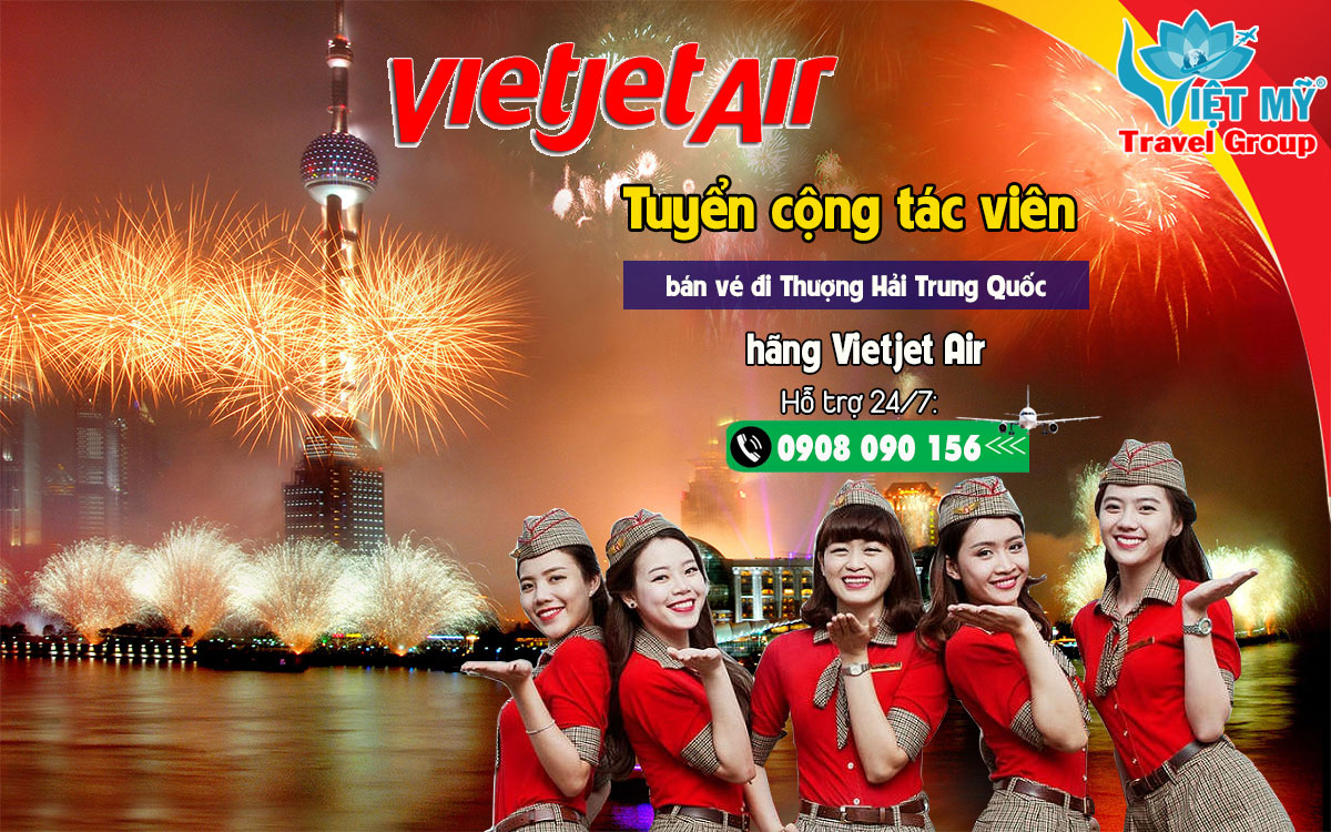 Tuyển cộng tác viên bán vé đi Thượng Hải Trung Quốc hãng Vietjet