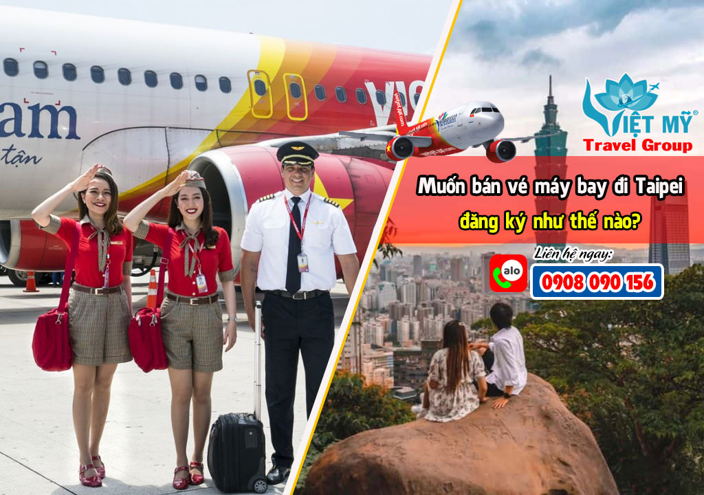 Muốn bán vé máy bay đi Taipei đăng ký như thế nào?