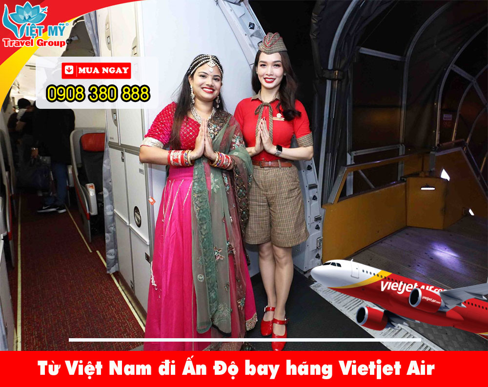 Từ Việt Nam đi Ấn Độ bay hãng Vietjet Air giá rẻ