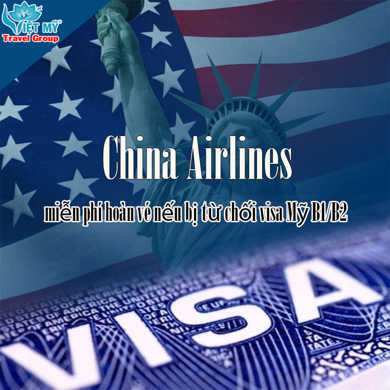 Từ chối visa Mỹ B1/B2? China Airlines hoàn vé 100%, không mất phí!