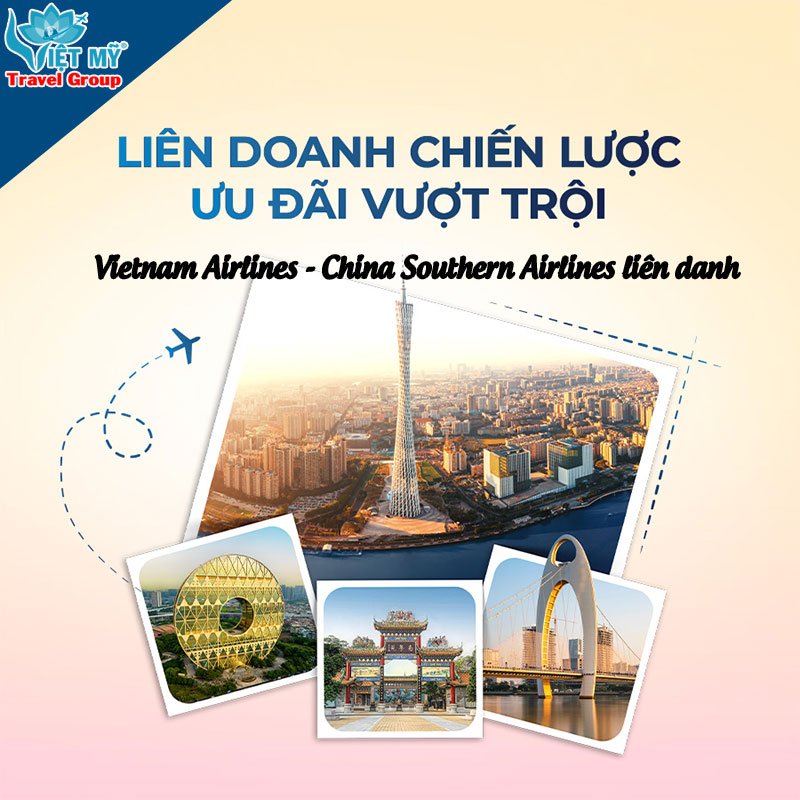 Vietnam Airlines - China Southern Airlines liên danh: Cơ hội bay Quảng Châu tiết kiệm