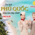 Đi Phú Quốc mùa nào đẹp nhất? Bay ngay cùng Sun PhuQuoc Airways!