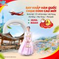 Vietjet ưu đãi vé Hàn Quốc: Bay Seoul, Busan chỉ từ 0 đồng!