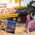 Cẩm nang khám phá Seoul: Ăn gì, chơi gì, trải nghiệm gì?