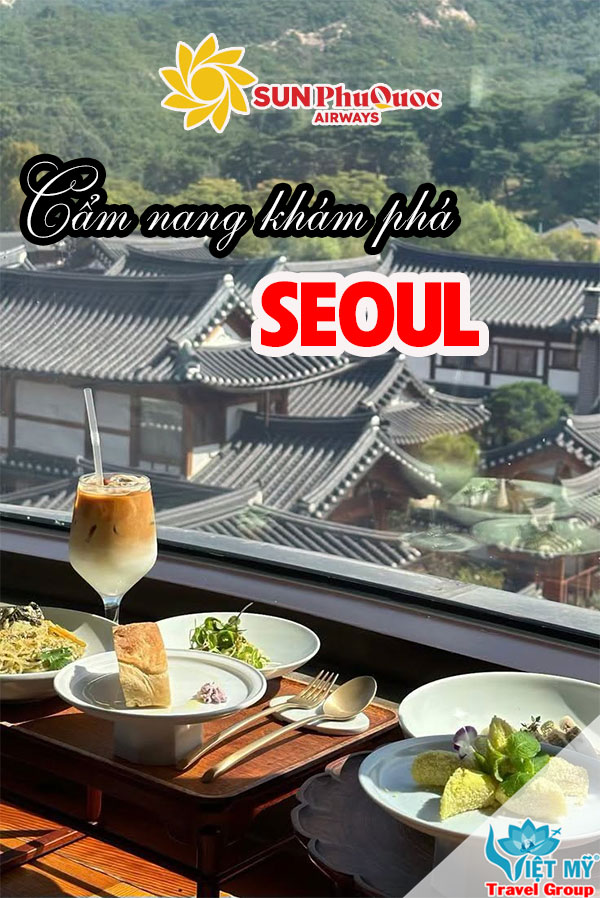 Seoul có gì hấp dẫn? Những trải nghiệm đáng thử cho người lần đầu