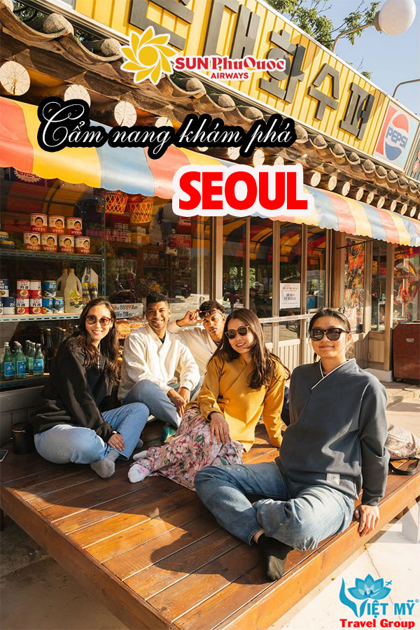 Seoul có gì hấp dẫn? Những trải nghiệm đáng thử cho người lần đầu