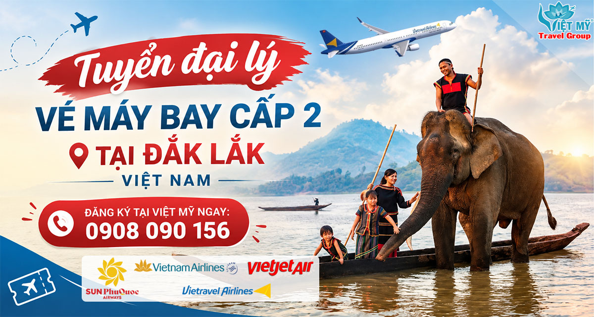 Tuyển đại lý vé máy bay cấp 2 tại Tỉnh Đắk Lắk Việt Nam