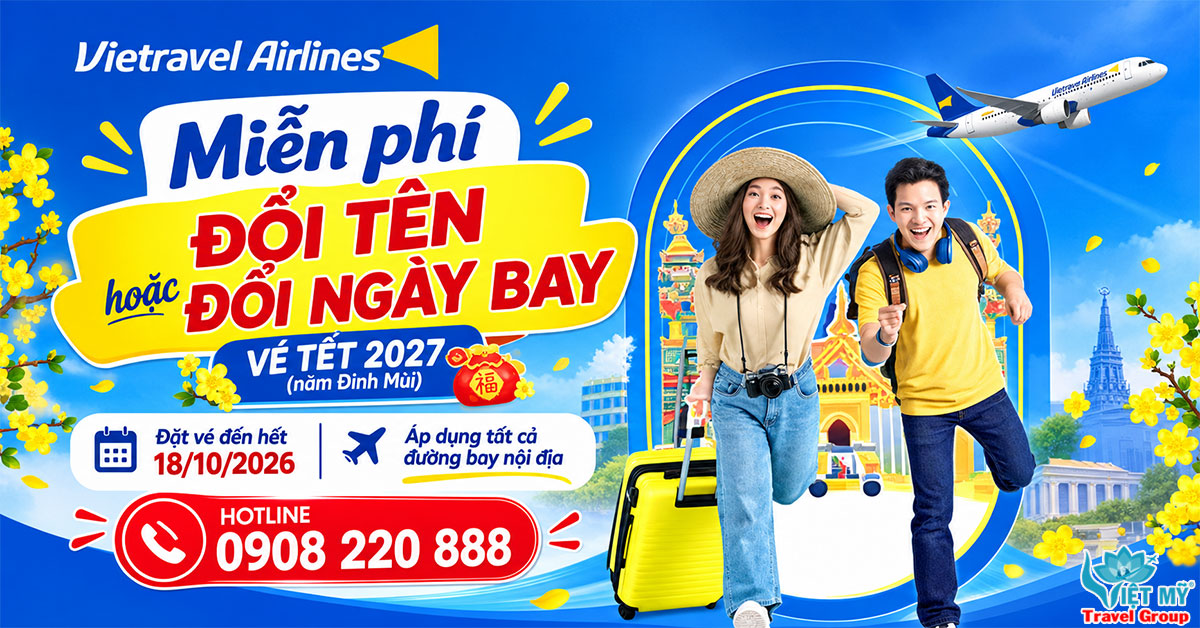 Săn vé Tết 2027, linh hoạt đổi tên hoặc ngày bay cùng Vietravel Airlines